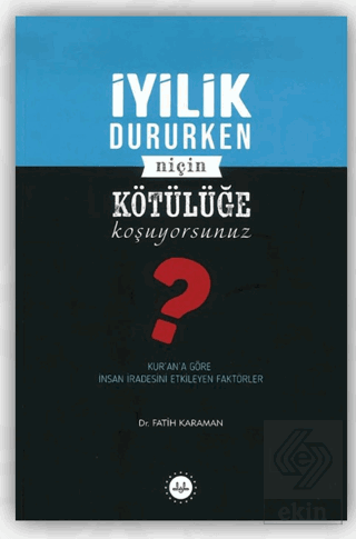 İyilik Dururken Niçin Kötülüğe Koşuyorsunuz?