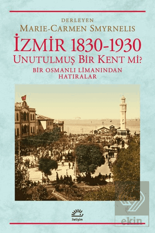 İzmir 1830-1930 Unutulmuş Bir Kent mi?