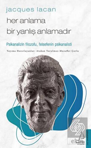 Jacques Lacan - Her Anlama Bir Yanlış Anlamadır