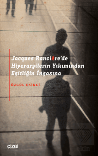 Jacques Rancière'de Hiyerarşilerin Yıkımından Eşit