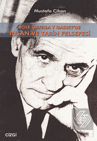 Jose Ortega Y Gasset\'de İnsan Ve Tarih Felsefesi