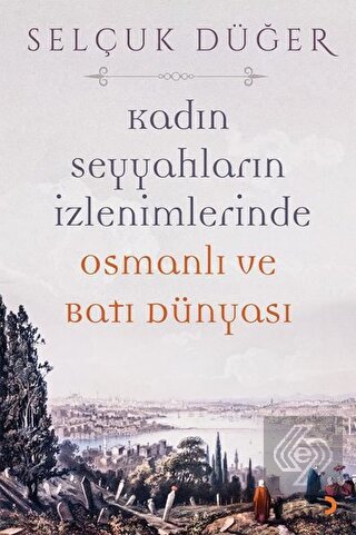 Kadın Seyyahların İzlenimlerinde Osmanlı ve Batı D