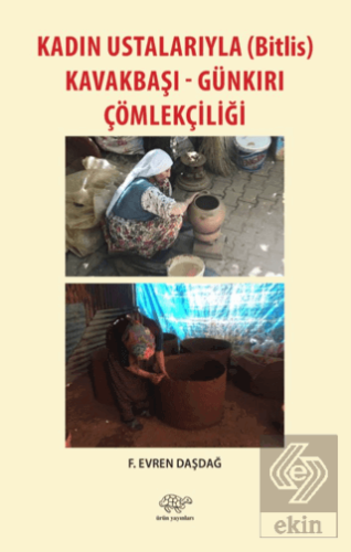 Kadın Ustalarıyla (Bitlis) Kavakbaşı-Günkırı Çömle