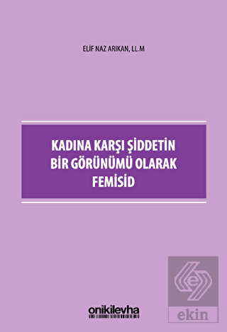 Kadına Karşı Şiddetin Bir Görünümü Olarak Femisid