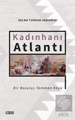 Kadınhanı Atlantı - Bir Bozulus Türkmen Köyü