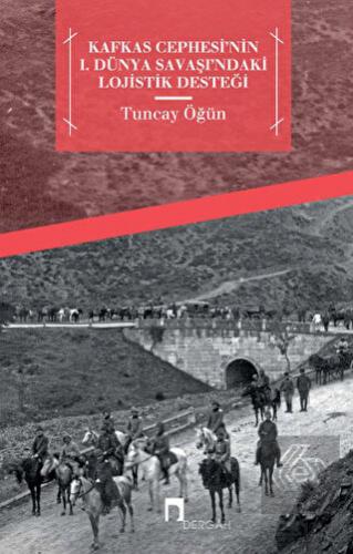 Kafkas Cephesi\'nin 1. Dünya Savaşı\'ndaki Lojistik