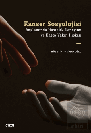 Kanser Sosyolojisi Bağlamında Hastalık Deneyimi ve