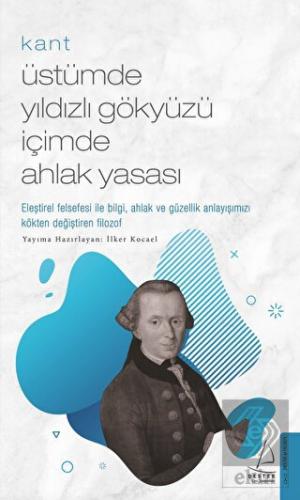 Kant - Üstümde Yıldızlı Gökyüzü İçimde Ahlak Yasas