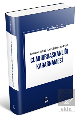 Kanuni İdare İlkesi Bağlamında Cumhurbaşkanlığı Ka