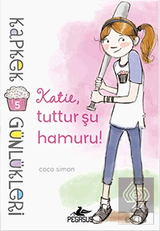 Kapkek Günlükleri 5: Katie, Tuttur Şu Hamuru!