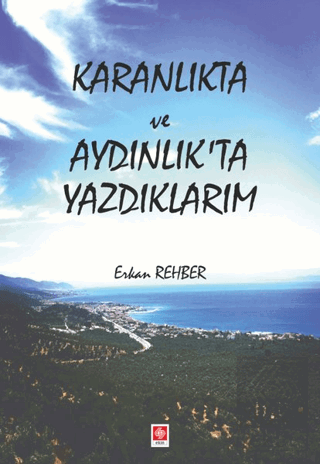 Karanlıkta ve Aydınlıkta Yazdıklarım Erkan Rehber