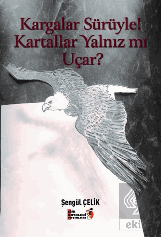 Kargalar Sürüyle! Kartallar Yalnız mı Uçar?