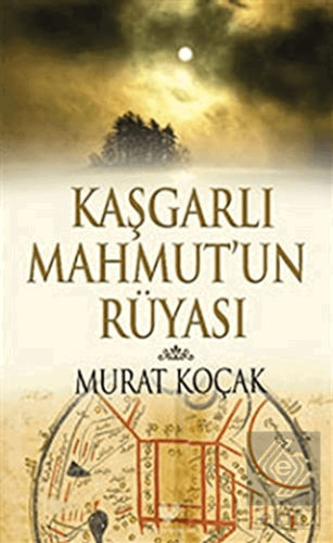 Kaşgarlı Mahmut\'un Rüyası