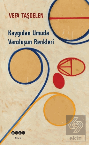 Kaygıdan Umuda Varoluşun Renkleri