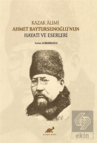 Kazak Alimi Ahmet Baytursunoğlu'nun Hayatı ve Eser