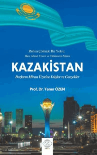 Kazakistan - Bozkırın Mirası Üzerine Düşler ve Gerçekler