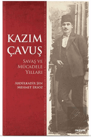 Kazım Çavuş Savaş ve Mücadele Yılları