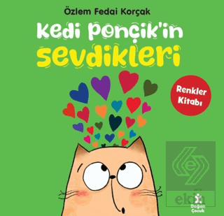 Kedi Ponçikin Sevdikleri - Renkler Kitabı