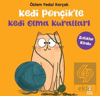 Kedi Ponçikle Kedi Olma Kuralları - Zıtlıklar Kitabı