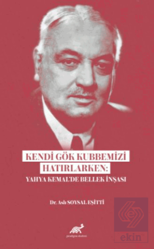 Kendi Gök Kubbemizi Hatırlarken: Yahya Kemal'de Be