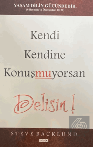 Kendi Kendine Konuşmuyorsan Delisin!