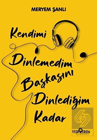 Kendimi Dinlemedim Başkasını Dinlediğim Kadar