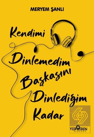 Kendimi Dinlemedim Başkasını Dinlediğim Kadar