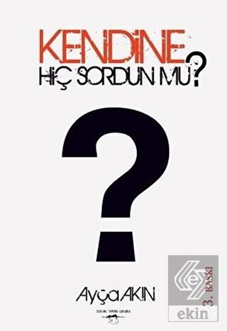 Kendine Hiç Sordun mu?