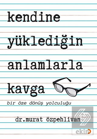 Kendine Yüklediğin Anlamlarla Kavga