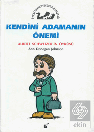 Kendini Adamanın Önemi - Albert Schweitzer\'in Öykü