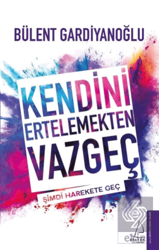 Kendini Ertelemekten Vazgeç