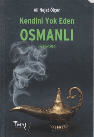 Kendini Yok Eden Osmanlı 1535 - 1914