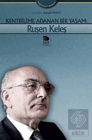 Kentbilime Adanan Bir Yaşam: Ruşen Keleş