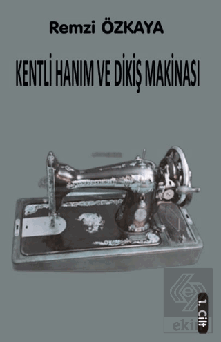 Kentli Hanım ve Dikiş Makinası - 1. Cilt