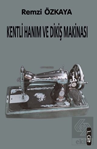 Kentli Hanım ve Dikiş Makinası - 1. Cilt