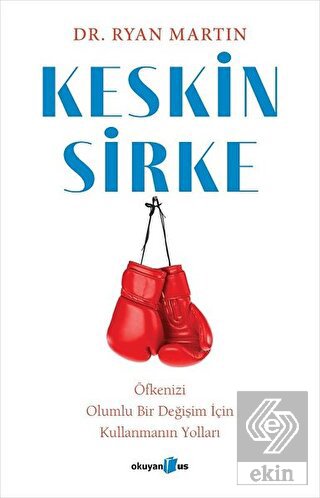 Keskin Sirke: Öfkenizi Olumlu Bir Değişim İçin Kul