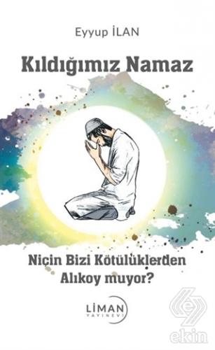 Kıldığımız Namaz Niçin Bizi Kötülüklerden Alıkoy m