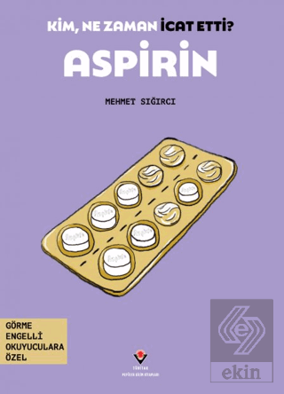 Kim, Ne Zaman İcat Etti? Aspirin