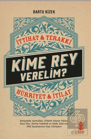 Kime Rey Verelim? İttihat Terakki Mi? Hürriyet ve