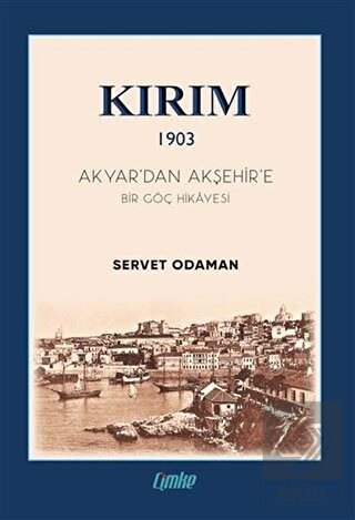 Kırım 1903 - Akyar\'dan Akşehir\'e Bir Göç Hikayesi