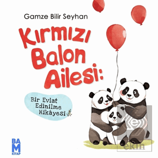 Kırmızı Balon Ailesi- Bir Evlat Edinilme Hikayesi