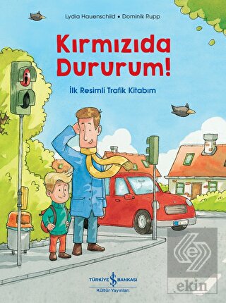 Kırmızıda Dururum! - İlk Resimli Trafik Kitabım