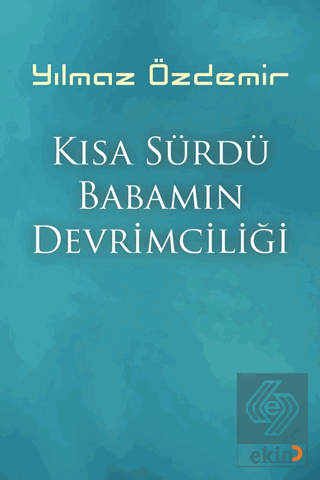 Kısa Sürdü Babamın Devrimciliği