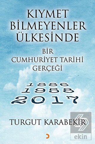 Kıymet Bilmeyenler Ülkesinde Bir Cumhuriyet Tarihi