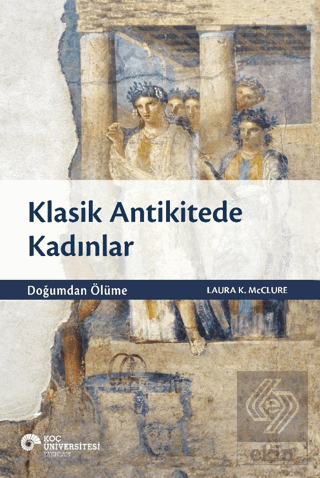 Klasik Antikitede Kadınlar - Doğumdan Ölüme