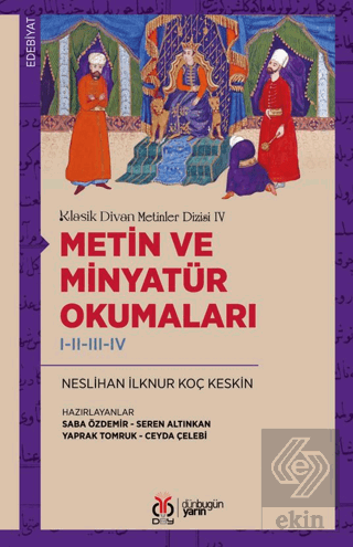 Klasik Divan Metinler Dizisi IV / Metin ve Minyatür Okumaları I-II-III