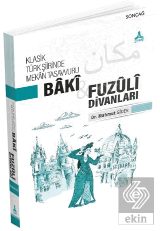 Klasik Türk Şiirinde Mekan Tasavvuru - Baki ve Fuz