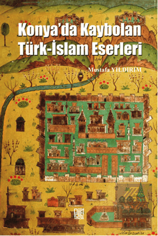 Konya\'da Kaybolan Türk-İslam Eserleri