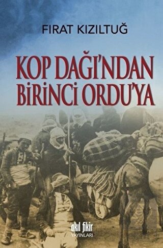 Kop Dağı\'ndan Birinci Ordu\'ya