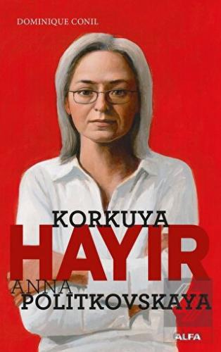 Korkuya Hayır - Anna Politkovskaya